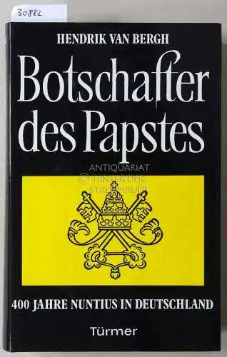 van Gergh, Hendrick: Botschafter des Papstes. 400 Jahre Nuntius in Deutschland. 