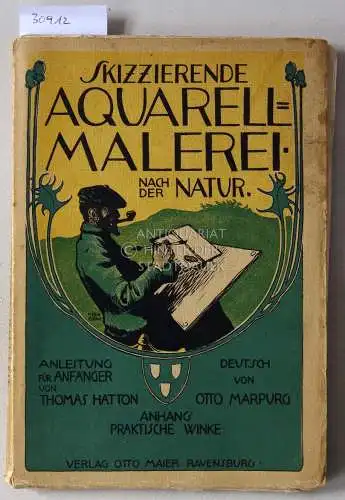Hatton, Thomas: Skizzierende Aquarell-Malerei nach der Natur. Anhang: Praktische Werke. Dt. v. Otto Marpurg. 