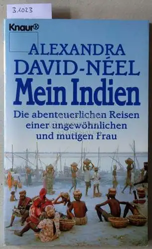 David-Neel, Alexandra: Mein Indien. Die abenteuerliche Reisen einer ungewöhlichen und mutigen Frau. 