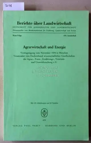 Agrarwirtschaft und Energie. Vortragstagung vom November 1978 in München. Veranstaltet vom Dachverband wissenschaftlicher Gesellschaften der Agrar-, Forst-, Ernährungs-, Veterinär- und Umweltforschung e.V. [= Berichte über...