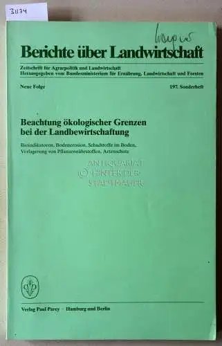 Beachtung ökologischer Grenzen bei der Landbewirtschaftung. Bioindikatoren, Bodenerosion, Schadstoffe im Boden, Verlagerung von Pflanzennährstoffen, Artenschutz. [= Berichte über Landwirtschaft, 197. Sonderheft]. 