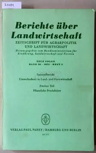 Berichte über Landwirtschaft. Zeitschrift für Agrarpolitik und Landwirtschaft. Neue Folge. Band 50 (2), 1972. Sammelbericht Umweltschutz in Land- und Forstwirtschaft. Zweiter Teil: Pflanzliche Produktion. 