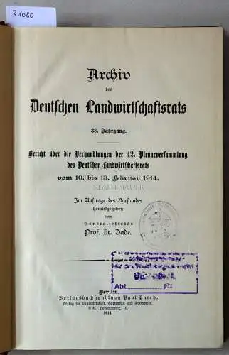 Dade, (Hrsg.): Bericht über die Verhandlungen der 42. Plenarversammlung des Deutschen Landwirtschaftsrats vom 10. bis 13. Februar 1914. [= Archiv des Deutschen Landwirtschaftsrats. 38. Jahrgang]. 