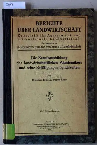 Lucas, Werner: Die Berufsausbildung des landwirtschaftlichen Akademikers und seine Betätigungsmöglichkeiten. [= Berichte über Landwirtschaft, 28. Sonderheft]. 