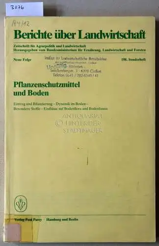 Pflanzenschutzmittel und Boden. Eintrag und Bilanzierung - Dynamik im Boden - Besondere Stoffe - Einflüsse auf Bodenflora und Bodenfauna. [= Berichte über Landwirtschaft, 198. Sonderheft]. 
