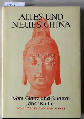 Beckmann, Johannes und Gebhard Frei: Altes und neues China. Vom Glanz und Schatten seiner Kultur. 