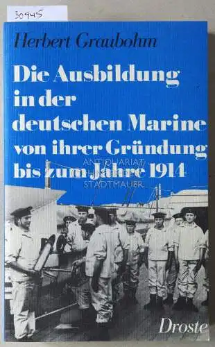 Graubohm, Herbert: Die Ausbildung in der deutschen Marine von ihrer Gründung bis zum Jahre 1914. Militär und Pädagogik im 19. Jahrhundert. 