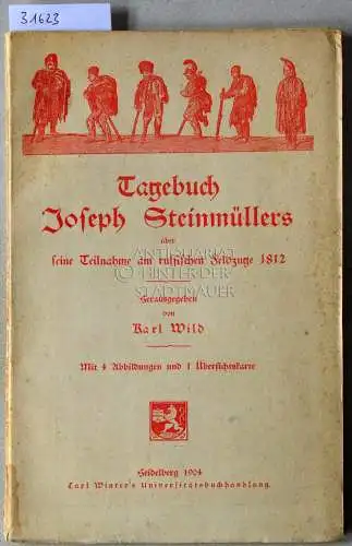 Wild, Karl (Hrsg.): Tagebuch Joseph Steinmüllers über seine Teilnahme am russischen Feldzuge 1812. 