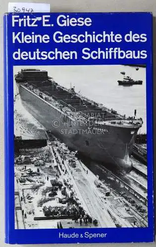 Giese, Fritz E: Kleine Geschichte des deutschen Schiffbaus. 