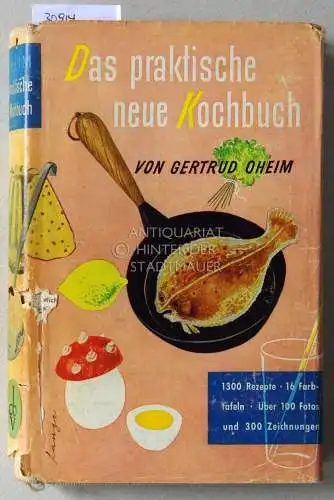 Oheim, Gertrud: Das praktische neue Kochbuch. [= Praktische Ratgeber]. 