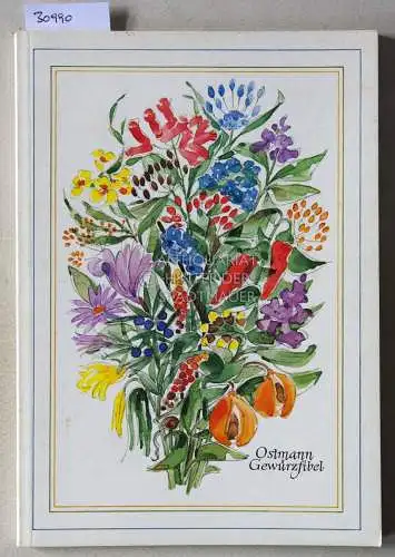 Ostmann Gewürzfibel. Die Gewürze und das richtige Würzen. 