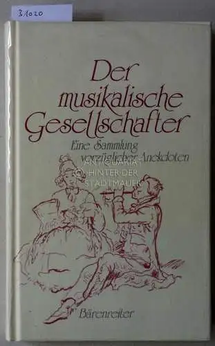 Häuser, Johann Ernst (Hrsg.): Der musikalische Gesellschafter. Eine Sammlung vorzüglicher Anekdoten, Miszellen und lustiger Geschichtchen über die berühmtesten Tonkünstler alter und neuerer Zeit, oder über Musik im Allgemeinen. 