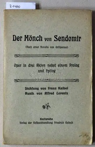 Kaibel, Franz und Alfred Lorentz: Der Mönch von Sendomir (nach einer Novelle vor Grillparzer). Oper in drei Akten nebst einem Prolog und Epilog. (Libretto). 