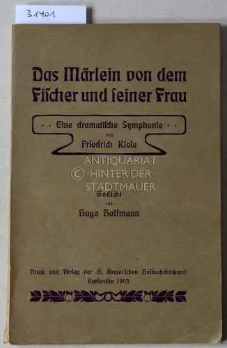 Klose, Friedrich und Hugo Hoffmann: Das Märlein von dem Fischer und seiner Frau. Eine dramatische Symphonie. (Libretto). 
