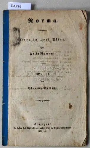 Romani, Felice und Vincenzo Bellini: Norma. Oper in zwei Akten. (Libretto). 