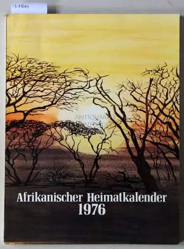 Afrikanischer Heimatkalender 1976. Hrsg. v. K. Kirschnereit. Kirchenbundesrat des deutschen ev.-luth. Kirchebundes in Süd- und Südwestafrika. 