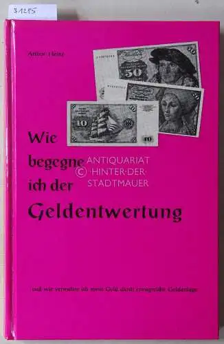 Heinz, Arthur: Wie begegne ich der Geldentwertung?. 