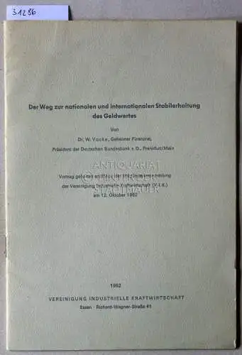 Vocke, W: Der Weg zur nationalen und internationalen Stabilerhaltung des Geldwertes. Vortrag gehalten anlässl. d. Mitgliedervers. d. Vereinigung Industrieller Kraftwirtschaft (V.I.K.) am 12. Oktober 1962. 