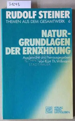 Steiner, Rudolf: Naturgrundlagen der Ernährung. Ernährung des Menschen 1. [= Themen aus dem Gesamtwerk 6] Ausg. u. hrsg. v. Kurt Th. Willmann. 