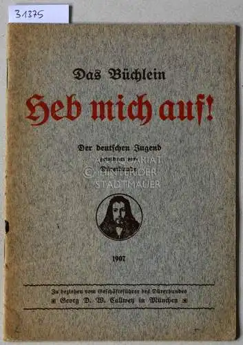 Das Büchlein Heb mich auf! Der deutschen Jugend gewidmet vom Dürerbunde. 