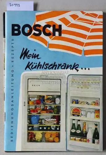 Bosch: Mein Kühlschrank. Bedienungsanleitung, Rezepte. / Wie behandle ich meinen Bosch Kühlschrank. (2 Hefte). 