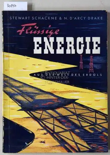 Schackne, Stewart und N. D`Arcy Drake: Flüssige Energie: Aus der Welt des Erdöls. 