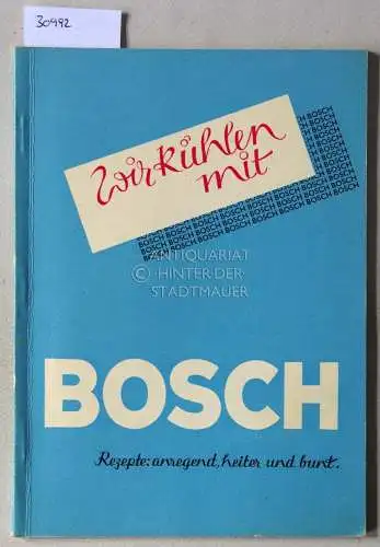 Wir kühlen mit: Bosch. Rezepte: anregend, heiter und bunt. 