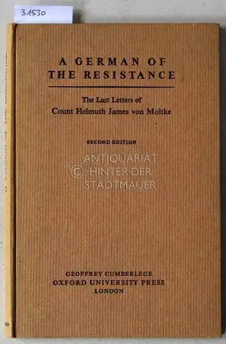 Moltke, Helmuth James v: A German of the Resistance. The Last Letters of Count Helmuth James von Moltke. 