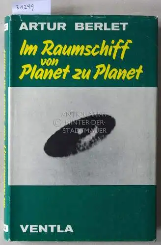 Berlet, Artur: Im Raumschiff von Planet zu Planet. Bericht einer Weltraumreise. 