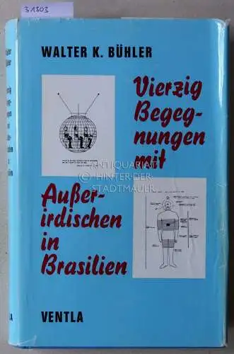 Bühler, Walter K: Vierzig Begegnungen mit Außerirdischen in Brasilien. 
