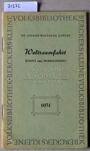 Goethe, Johann Wolfgang: Weltraumfahrt. Utopie oder Wirklichkeit? [= BKV, 1031]. 