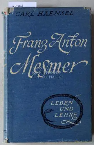 Haensel, Carl: Franz Anton Mesmer. Leben und Lehre. 