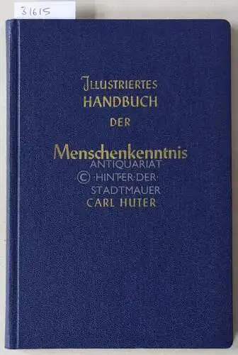 Huter, Carl: Illustriertes Handbuch der praktischen Menschenkenntnis. Vokstümliche Darstellung meines Systen der wissenschaftlichen Psycho-Physiognomik. 