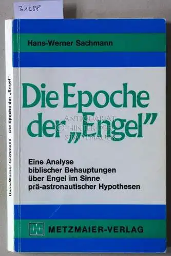 Sachmann, Hans-Werner: Die Epoche der "Engel". Eine Analyse biblischer Behauptungen über Engel im Sinne prä-astronautischer Hypothese. 