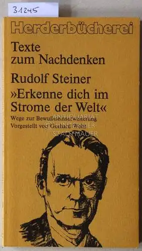 Steiner, Rudolf: Erkenne dich im Strome der Welt. Wege zur Bewußtseinserweiterung. [= Herderbücherei, Texte zum Nachdenken] Vorgestellt von Gerhard Wehr. 