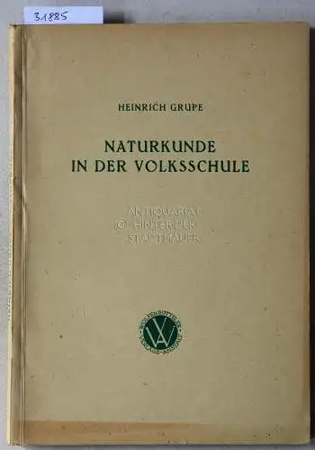 Grupe, Heinrich: Naturkunde in der Volksschule. [= Arbeitsbücher für die Lehrerbildung, Bd .5]. 