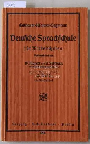 Klanert, O. und A. Lehmann: Eckhardt-Klanert-Lehmann Deutsche Sprachschule für Mittelschulen. 2. Teil für Klasse III-I. 