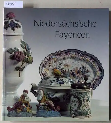 Schandelmaier, Hela: Niedersächsische Fayencen. Die niedersächsischen Manufakturen Braunschweig I und II, Hannoversch Münden, Wrisbergholzen. 