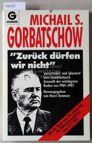 Gorbatschow, Michail S: Zurück dürfen wir nicht. Perestroika und Glasnost: Eine kommentierte Auswahl der wichtigsten Reden von 1984-1987. Hrsg. v. Horst Temmen. 