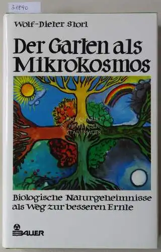 Storl, Wolf-Dieter: Der Garten als Mikrokosmos. Biologische Naturgeheimnisse als Weg zur besseren Ernte. 