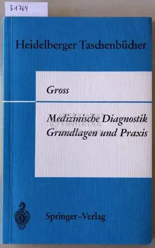 Gross, Rudolf: Medizinische Diagnostik - Grundlagen und Praxis. [= Heidelberger Taschenbücher, 48]. 