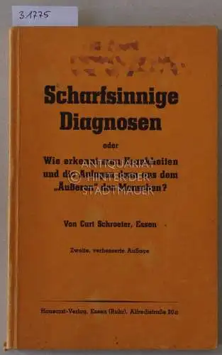 Schroeter, Curt: Scharfsinnige Diagnose, oder Wie erkennt man Krankheiten und die Anlagen dzu aus dem "Äußeren" des Menschen. 