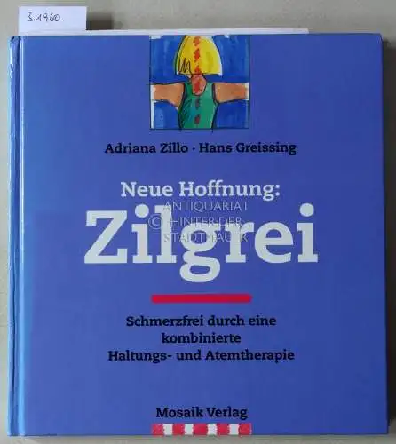 Zillo, Adriana und Hans Greissing: Neue Hoffnung: Zilgrei. Schmerzfrei durch eine kombinierte Haltungs- und Atemtherapie. 