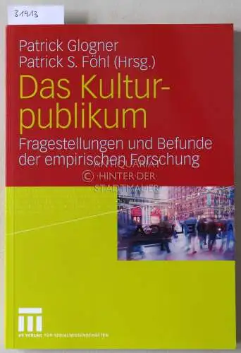 Glogner, Patrick (Hrsg.) und Patrick S. (Hrsg.) Föhl: Das Kulturpublikum: Fragestellungen und Befunde der empirischen Forschung. 