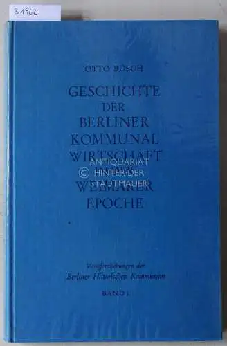 Büsch, Otto: Geschichte der Berliner Kommunalwirtschaft in der Weimarer Epoche. [= Veröffentlichungen der Berliner Historischen Kommission, Band 1]. 