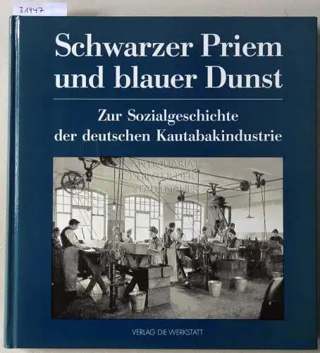 Kropp, Dieter und Jürgen Jacobi: Schwarzer Priem und blauer Dunst: Zur Sozialgeschichte der deutschen Kautabakindustrie. 