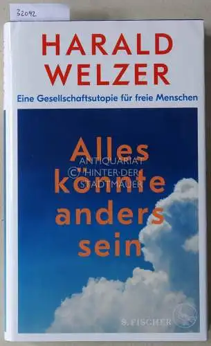 Welzer, Harald: Alles könnte anders sein: Eine Gesellschaftsutopie für freie Menschen. 