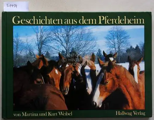 Weibel, Martina und Kurt Weibel: Geschichten aus dem Pferdeheim. 