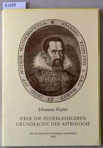 Kepler, Johannes: Über die zuverlässigeren Grundlagen der Astrologie. (De fundamentis astrologiae certioribus, 1602). 