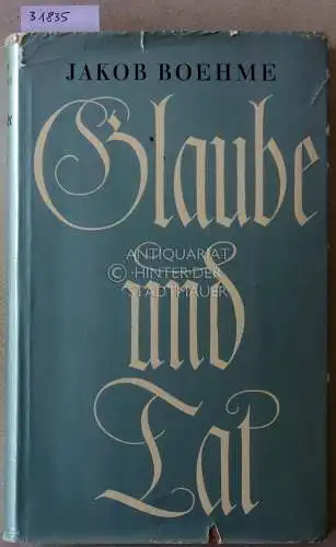 Boehme, Jakob: Glaube und Tat. Eine Auswahl aus dem Gesamtwerk. Mit e. Einl. u. Nachw. v. Eberhard Hermann Pältz. 